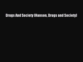 (PDF Download) Drugs And Society (Hanson Drugs and Society) Download