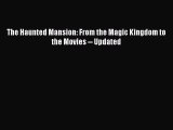 [PDF Download] The Haunted Mansion: From the Magic Kingdom to the Movies -- Updated [Download]