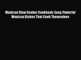 Mexican Slow Cooker Cookbook: Easy Flavorful Mexican Dishes That Cook Themselves  PDF Download