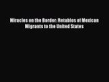 Miracles on the Border: Retablos of Mexican Migrants to the United States  Read Online Book