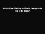 Selling Style: Clothing and Social Change at the Turn of the Century  Free Books