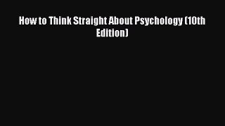 (PDF Download) How to Think Straight About Psychology (10th Edition) PDF