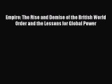 (PDF Download) Empire: The Rise and Demise of the British World Order and the Lessons for Global
