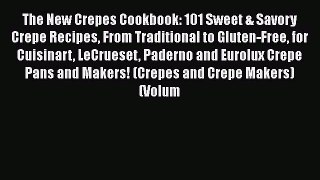The New Crepes Cookbook: 101 Sweet & Savory Crepe Recipes From Traditional to Gluten-Free for