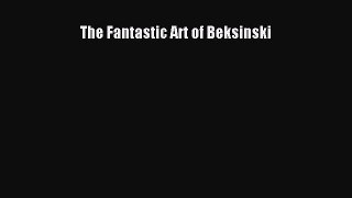 [PDF Download] The Fantastic Art of Beksinski [Read] Full Ebook