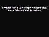 The Clark Brothers Collect: Impressionist and Early Modern Paintings (Clark Art Institute)