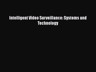 Intelligent Video Surveillance: Systems and Technology Free Download Book