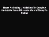 [PDF Download] Mouse Pin Trading - 2012 Edition: The Complete Guide to the Fun and Obsessive