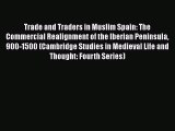 Trade and Traders in Muslim Spain: The Commercial Realignment of the Iberian Peninsula 900-1500