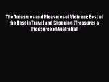 The Treasures and Pleasures of Vietnam: Best of the Best in Travel and Shopping (Treasures