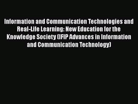 Information and Communication Technologies and Real-Life Learning: New Education for the Knowledge