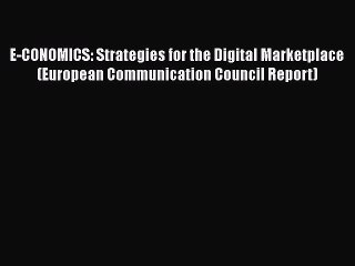 Download Video: E-CONOMICS: Strategies for the Digital Marketplace (European Communication Council Report)