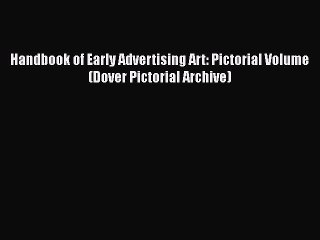 [PDF Download] Handbook of Early Advertising Art: Pictorial Volume (Dover Pictorial Archive)