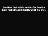 [PDF Download] Star Wars: The Han Solo Omnibus: The Paradise Snare The Hutt Gambit Rebel Dawn