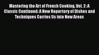 Mastering the Art of French Cooking Vol. 2: A Classic Continued: A New Repertory of Dishes