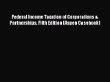 Federal Income Taxation of Corporations & Partnerships Fifth Edition (Aspen Casebook) Read