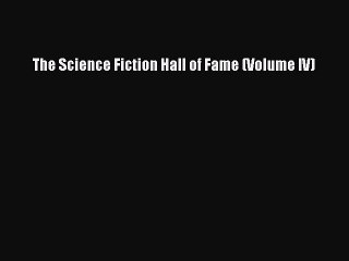 [PDF Download] The Science Fiction Hall of Fame (Volume IV) [PDF] Full Ebook