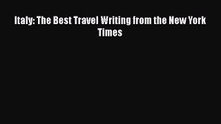 [PDF Download] Italy: The Best Travel Writing from the New York Times [PDF] Full Ebook