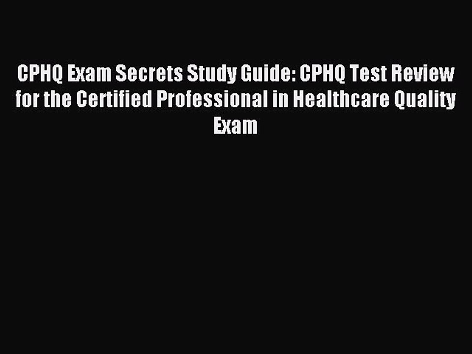 (PDF Download) CPHQ Exam Secrets Study Guide: CPHQ Test Review for the Certified Professional
