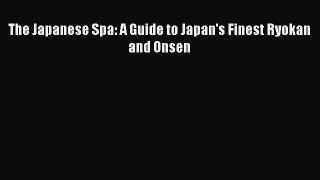 [PDF Download] The Japanese Spa: A Guide to Japan's Finest Ryokan and Onsen [PDF] Full Ebook