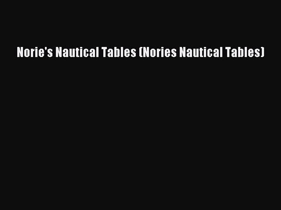 [PDF Download] Norie's Nautical Tables (Nories Nautical Tables) [Download] Online