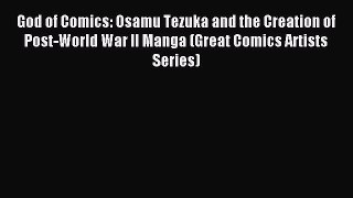 (PDF Download) God of Comics: Osamu Tezuka and the Creation of Post-World War II Manga (Great