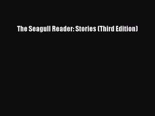 (PDF Download) The Seagull Reader: Stories (Third Edition) Read Online