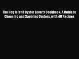 The Hog Island Oyster Lover's Cookbook: A Guide to Choosing and Savoring Oysters with 40 Recipes