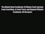 The Adobo Road Cookbook: A Filipino Food Journey-From Food Blog to Food Truck and Beyond [Filipino