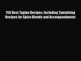 150 Best Tagine Recipes: Including Tantalizing Recipes for Spice Blends and Accompaniments