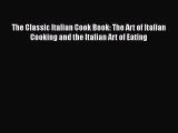 The Classic Italian Cook Book: The Art of Italian Cooking and the Italian Art of Eating  Free