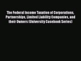 The Federal Income Taxation of Corporations Partnerships Limited Liability Companies and their