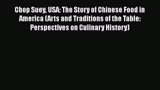 Chop Suey USA: The Story of Chinese Food in America (Arts and Traditions of the Table: Perspectives