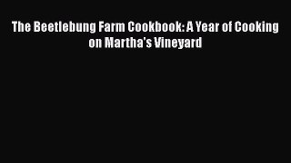 The Beetlebung Farm Cookbook: A Year of Cooking on Martha's Vineyard  PDF Download