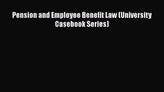 Pension and Employee Benefit Law (University Casebook Series)  Free Books