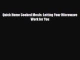 [PDF Download] Quick Home Cooked Meals: Letting Your Microwave Work for You [Read] Full Ebook