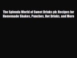 [PDF Download] The Splenda World of Sweet Drinks pb: Recipes for Homemade Shakes Punches Hot