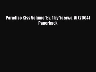 (PDF Download) Paradise Kiss Volume 1: v. 1 by Yazawa Ai (2004) Paperback Read Online