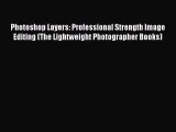 Photoshop Layers: Professional Strength Image Editing (The Lightweight Photographer Books)