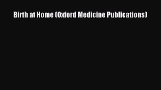 Birth at Home (Oxford Medicine Publications)  Free PDF