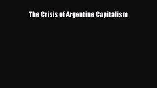 The Crisis of Argentine Capitalism  PDF Download