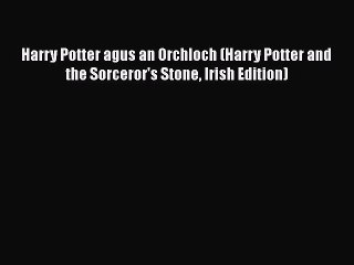 [PDF Download] Harry Potter agus an Orchloch (Harry Potter and the Sorceror's Stone Irish Edition)