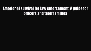 (PDF Download) Emotional survival for law enforcement: A guide for officers and their families