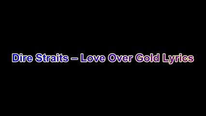 Dire Straits – Love Over Gold Lyrics