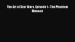 (PDF Download) The Art of Star Wars Episode I - The Phantom Menace PDF