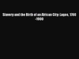 Slavery and the Birth of an African City: Lagos 1760-1900  Read Online Book