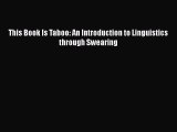 [PDF Download] This Book Is Taboo: An Introduction to Linguistics through Swearing [PDF] Online