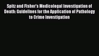 (PDF Download) Spitz and Fisher's Medicolegal Investigation of Death: Guidelines for the Application