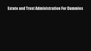(PDF Download) Estate and Trust Administration For Dummies Download