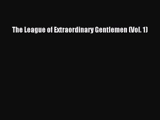 (PDF Download) The League of Extraordinary Gentlemen (Vol. 1) PDF